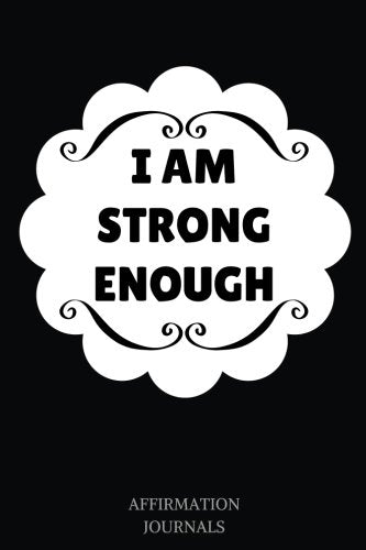 I am Strong Enough: Affirmation Journal, 6 x 9 inches, Lined Notebook, I am Strong Enough