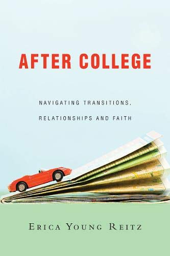 After College: Navigating Transitions, Relationships and Faith (Unchanging Commission)