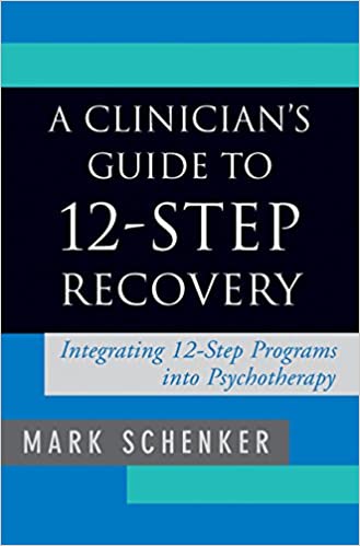 A Clinician's Guide to 12-Step Recovery: Integrating 12-Step Programs into Psychotherapy