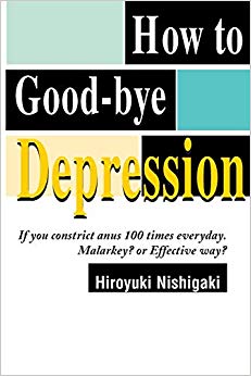 How to Good-bye Depression: If You Constrict Anus 100 Times Everyday. Malarkey? or Effective Way?