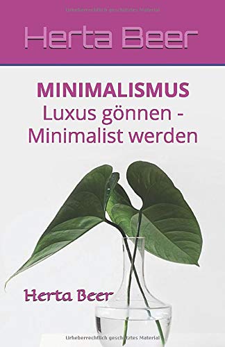 Minimalismus: Luxus gönnen - Minimalist werden (German Edition)