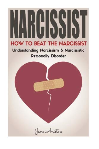Narcissist: How To Beat The Narcissist! Understanding Narcissism & Narcissistic Personality Disorder (Narcissist, Co-dependent relationship, ... Breakup Bad relationship Difficult people)