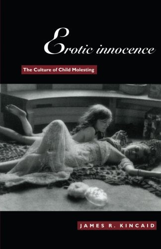 Erotic Innocence: The Culture of Child Molesting