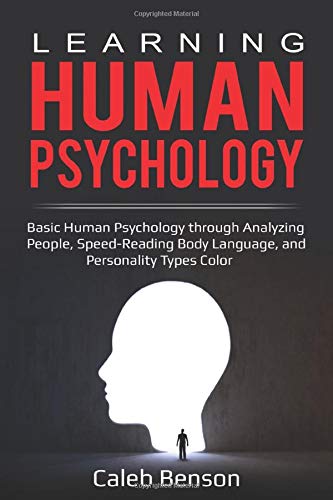 Learning Human Psychology: Basic Human Psychology through Analyzing People, Speed-Reading Body Language, and Personality Types Color (EI 2.0)
