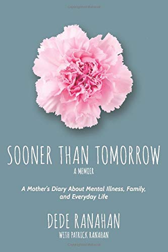 Sooner Than Tomorrow: A Mother's Diary About Mental Illness, Family, and Everyday Life