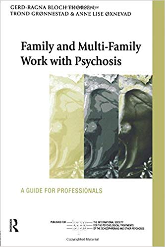 Family and Multi-Family Work with Psychosis (The International Society for Psychological and Social Approaches to Psychosis Book Series)