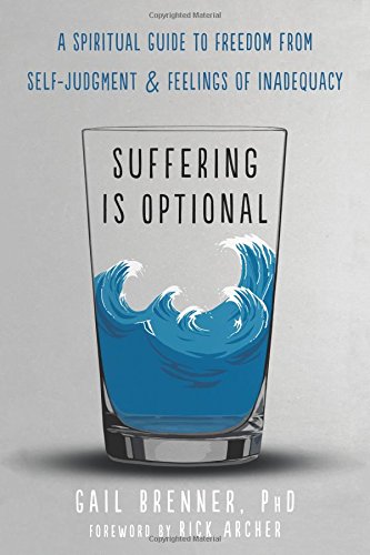 Suffering Is Optional: A Spiritual Guide to Freedom from Self-Judgment and Feelings of Inadequacy