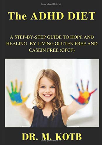 The ADHD DIET : A STEP-BY-STEP GUIDE TO HOPE AND HEALING BY LIVING GLUTEN FREE AND CASEIN FREE (GFCF)