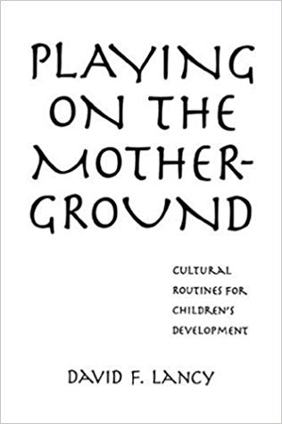 Playing on the Mother-Ground: Cultural Routines for Children's Development (Culture and Human Development)