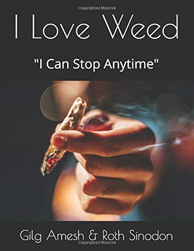 I Love Weed: I Can Stop Anytime