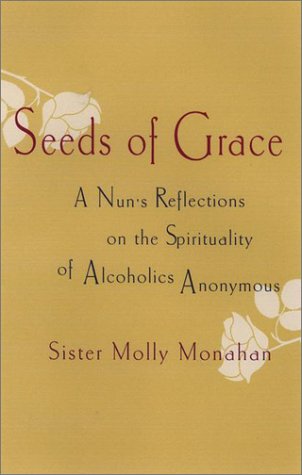 Seeds of Grace: A Nun's Reflections on the Spirituality of Alcoholics Anonymous