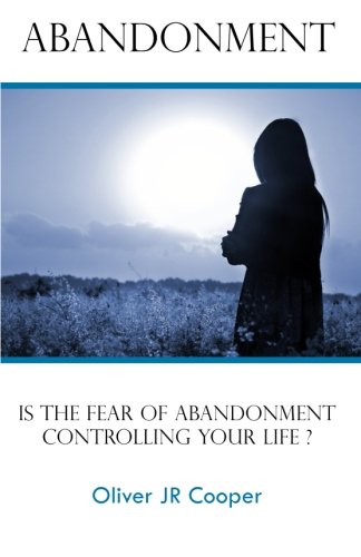 Abandonment: Is The Fear Of Abandonment Controlling Your Life?
