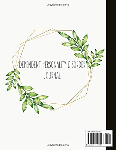 Dependent Personality Disorder Journal: Beautiful Journal To Track Various Moods and DPD Symptoms, Energy, Therapy, Coping Skills, & Lots Of Lined ... Quotes, Illustrations, Prompts & More!