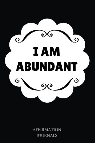 I Am Abundant: Affirmation Journal, 6 x 9 inches, Lined Notebook, I Am Abundant, Abundant Health, Abundant Life