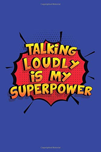 Talking Loudly Is My Superpower: A 6x9 Inch Softcover Diary Notebook With 110 Blank Lined Pages. Funny Talking Loudly Journal to write in. Talking Loudly Gift and SuperPower Design Slogan