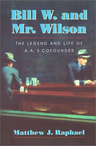 Bill W. and Mr. Wilson: The Legend and Life of A.A.'s Cofounder