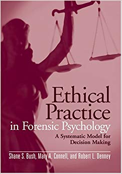 Ethical Practice in Forensic Psychology: A Systematic Model for Decision Making