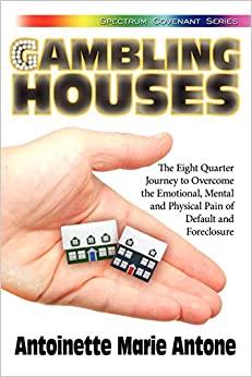 Gambling Houses: The Eight Quarter Journey to Overcome the Emotional, Mental and Physical Pain of Default and Foreclosure (Spectrum Covenant)