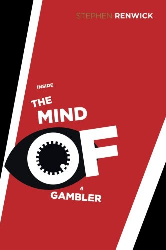 Inside the Mind of a Gambler: The Hidden Addiction and How to Stop