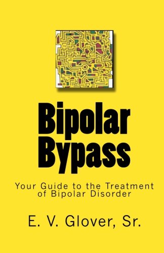 Bipolar Bypass: Your Guide to the Treatment of Bipolar Disorder