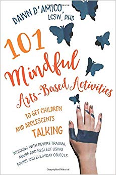 101 Mindful Arts-Based Activities to Get Children and Adolescents Talking