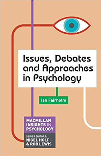 Issues, Debates and Approaches in Psychology (Macmillan Insights in Psychology series)