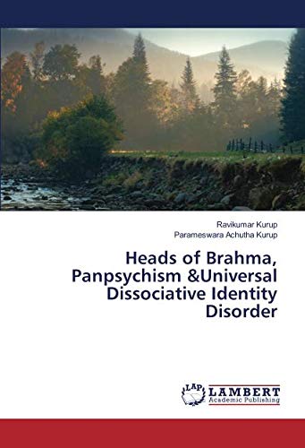 Heads of Brahma, Panpsychism &Universal Dissociative Identity Disorder