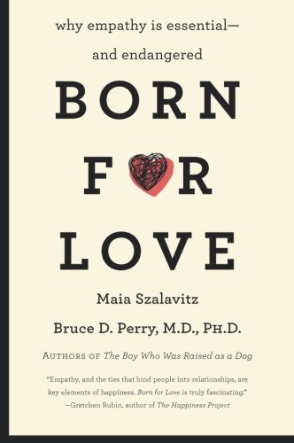 Born for Love: Why Empathy Is Essential-and Endangered