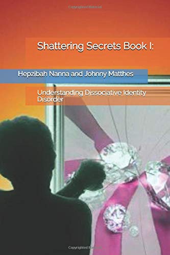 Shattering Secrets Book I:: Understanding Dissociative Identity Disorder