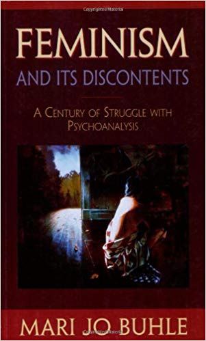 Feminism and Its Discontents: A Century of Struggle with Psychoanalysis