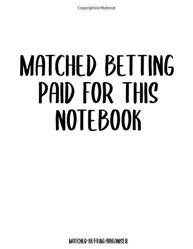 Matched Betting Paid For This Notebook: Updated Version - Pages Including; Monthly Profit Tracker, Extra Page for Bookie Signup Details, Gubbed Page, ... Record Your Daily Bets, Event and Profit/Loss