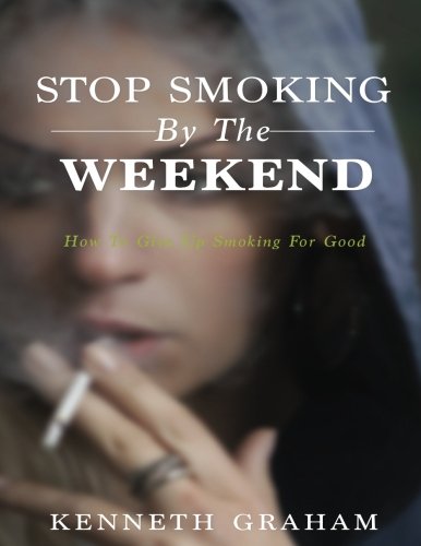 Stop Smoking By The Weekend: How To Give Up Smoking For Good