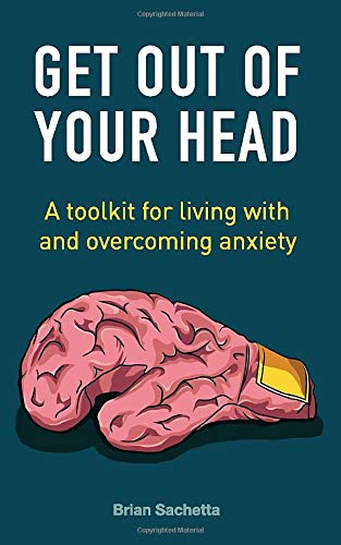 Get Out of Your Head: A Toolkit for Living with and Overcoming Anxiety