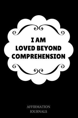 I Am Loved Beyond Comprehension: Affirmation Journal, 6 x 9 inches, Lined Journal, I am Loved Comprehension