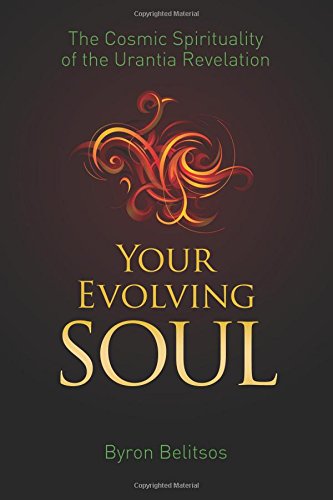 Your Evolving Soul: The Cosmic Spirituality of the Urantia Revelation
