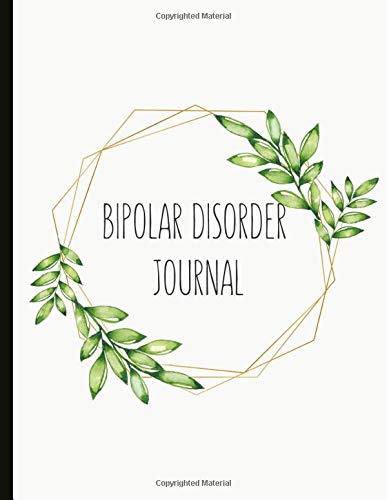Bipolar Disorder Journal: Beautiful Journal and Workbook To Track Moods and Bipolar Symptoms, Energy, Therapy, Coping Skills, & Lots Of Lined Journal ... Quotes, Illustrations, Prompts & More!
