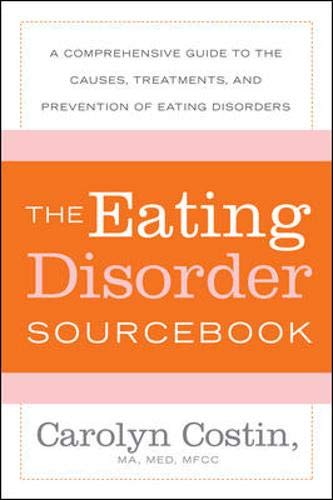 The Eating Disorders Sourcebook: A Comprehensive Guide To The Causes, Treatments, And Prevention Of Eating Disorders (Sourcebooks)