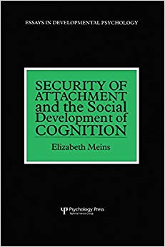 Security of Attachment and the Social Development of Cognition (Essays in Developmental Psychology)