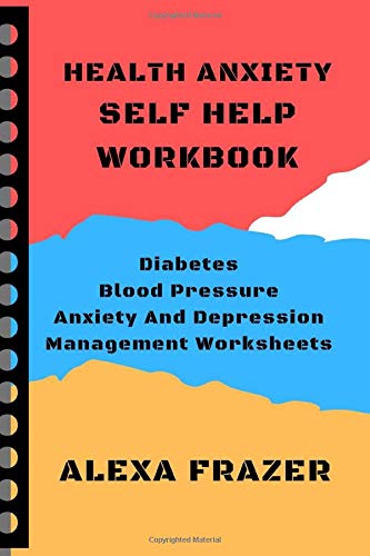 Health Anxiety Self Help Workbook: Diabetes, Blood Pressure Anxiety And Depression Management Worksheets