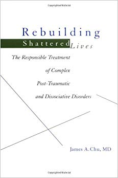 Rebuilding Shattered Lives: The Responsible Treatment of Complex Post-Traumatic and Dissociative Disorders