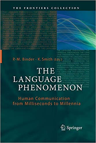 The Language Phenomenon: Human Communication from Milliseconds to Millennia (The Frontiers Collection)