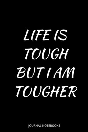 Life is tough but I am tougher: With Positive Quotes, Journal notebook, 6 x 9 inches
