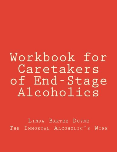Workbook for Caretakers of End-Stage Alcoholics: Your best aid to communication with medical professionals