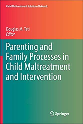 Parenting and Family Processes in Child Maltreatment and Intervention (Child Maltreatment Solutions Network)