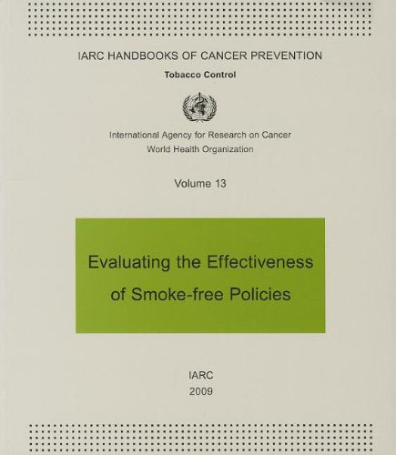 Evaluating the Effectiveness of Smoke-free Policies: IARC Handbooks of Cancer Prevention in Tobacco Control (Medicine)