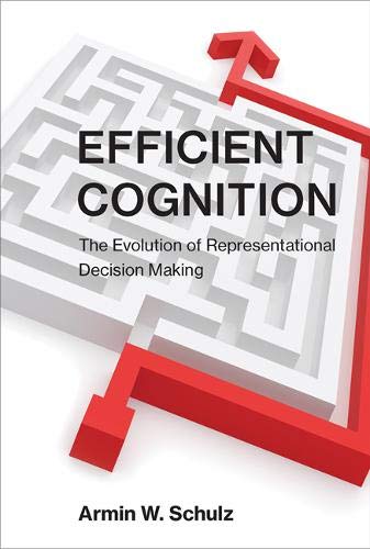 Efficient Cognition: The Evolution of Representational Decision Making (The MIT Press)