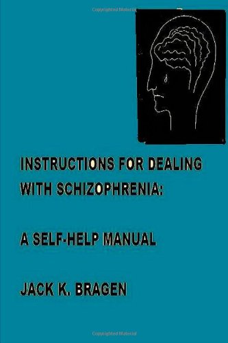 Instructions For Dealing With Schizophrenia:  A Self-Help Manual