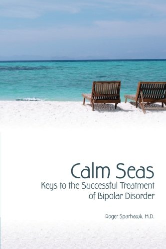 CALM SEAS:  Keys to the Successful Treatment of Bipolar Disorder: Keys to the Successful Treatment of Bipolar Disorder