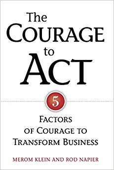 The Courage to Act: Five Factors of Courage to Transform Business