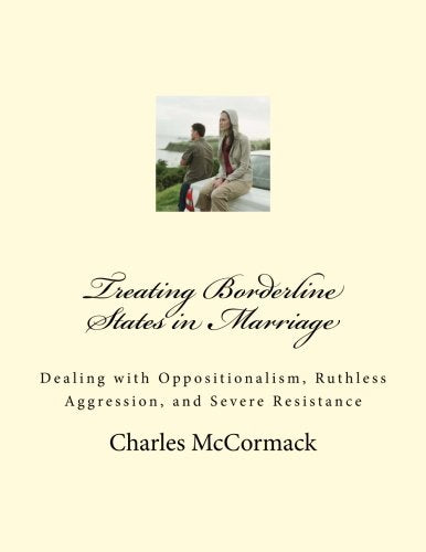 Treating Borderline States in Marriage: Dealing with Oppositionalism, Ruthless Aggression, and Severe Resistance